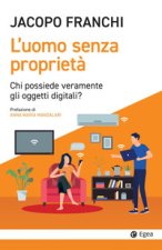 uomo senza proprietà. Chi possiede veramente gli oggetti digitali?