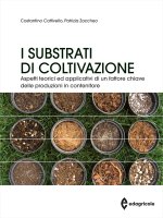 substrati di coltivazione. Aspetti teorici ed applicativi di un fattore chiave delle produzioni in contenitore