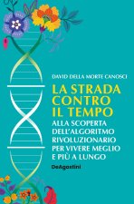 strada contro il tempo. Alla scoperta dell'algoritmo rivoluzionario per vivere meglio e più a lungo