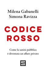 Codice rosso. Come la sanità pubblica è diventata un affare privato