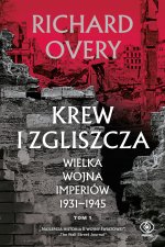 Krew i zgliszcza. Wielka wojna imperialna 1931-1945. Historia. Tom 1