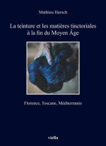 La teinture et les matieres tinctoriales a la fin du Moyen Age: Florence, Toscane, Mediterranee