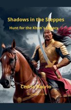 Shadows in the Steppe- Hunt for the Khan's Legacy