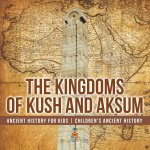 The Kingdoms of Kush and Aksum - Ancient History for Kids | Children's Ancient History