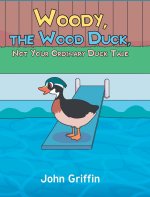 Woody, the Wood Duck, Not Your Ordinary Duck Tale