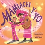 Mamiachi Y Yo: El Mariachi de Mi Mami / Mamiachi & Me: My Mamis Mariachi Band