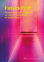 Futurs POP. Perspectives de la recherche  en cultures populaires et médiatiques