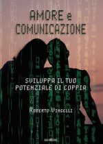 Amore e comunicazione. Sviluppa il tuo potenziale di coppia