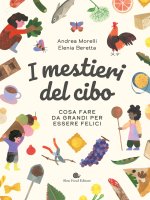 mestieri del cibo. Cosa fare da grandi per essere felici