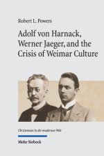Adolf von Harnack, Werner Jaeger, and the Crisis of Weimar Culture