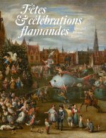 Les Fêtes flamandes des XVIe et XVIIe siècles