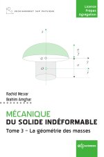 MECANIQUE DU SOLIDE INDEFORMABLE  TOME 3 LA GEOMETRIE DES MASSES