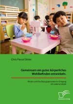 Gemeinsam ein gutes körperliches Wohlbefinden entwickeln. Kinder und ihre Bezugspersonen im Umgang mit Lebensmitteln