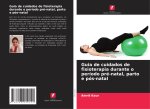 Guia de cuidados de fisioterapia durante o período pré-natal, parto e pós-natal