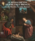 Rinascimento a Brescia. Moretto, Romanino, Savoldo 1512-1552