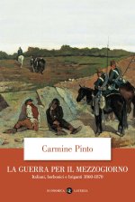 guerra per il Mezzogiorno. Italiani, borbonici e briganti 1860-1870