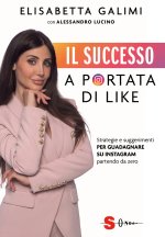 successo a portata di like. Strategie e suggerimenti per guadagnare su Instagram partendo da zero