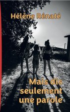 MAIS DIS SEULEMENT UNE PAROLE