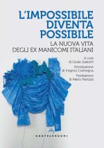 impossibile diventa possibile. La nuova vita degli ex manicomi italiani
