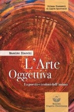 arte oggettiva. La poesia e i colori dell'anima