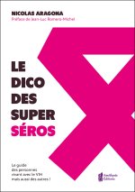 Le Dico des super séros - Le guide des personnes vivants avec le VIH mais aussi des autres !