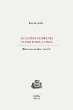 AMAZONES MODERNES CONTEMPORAINES. RESISTANCE, COMBAT, POUVOIR