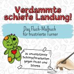 Verdammte schiefe Landung! - 36 unverblümte Schimpfmalseiten gegen Frust und Stress