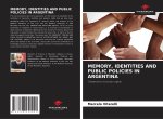 MEMORY, IDENTITIES AND PUBLIC POLICIES IN ARGENTINA