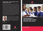 Desenvolver o pensamento crítico através das artes