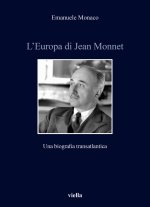 Europa di Jean Monnet. Una biografia transatlantica