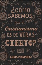 Serie Grandes Preguntas 3: ?Cómo Sabemos Que El Cristianismo Es de Veras Cierto?