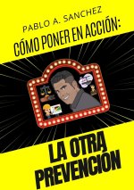 CÓMO LLEVAR A LA ACCIÓN ?LA OTRA PREVENCIÓN!
