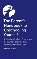 The Parent's Handbook to Unschooling Yourself