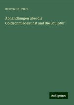 Abhandlungen über die Goldschmiedekunst und die Sculptur