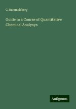 Guide to a Course of Quantitative Chemical Analysys