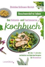 Beschwerdefrei leben ? Das histamin- und fructosearme Kochbuch