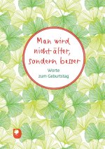 Man wird nicht älter, sondern besser