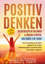 Positiv denken- Selbstdisziplin erlernen & zögern stoppen. Das große 3 in 1 Buch