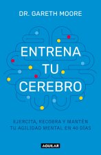 Entrena Tu Cerebro: Ejercita, Recobra Y Mantén Tu Agilidad Mental En 40 Días / B Rain Coach: Train, Regain, and Maintain Your Mental Agility in 40 Day