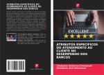 ATRIBUTOS ESPECÍFICOS DO ATENDIMENTO AO CLIENTE NO DESEMPENHO DOS BANCOS