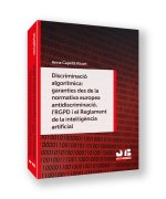 Discriminació algorítmica: garanties des de la normativa europea antidiscriminació, l'RGPD i el Reglament de la intel·lig?ncia artificial