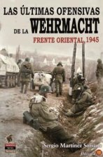 Las Últimas Ofensivas de la Wehrmacht: Frente Oriental 1945