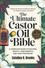 The Ultimate Castor Oil Bible