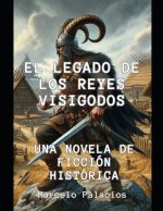 El Legado de los Reyes Visigodos