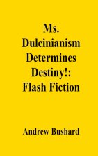 Ms. Dulcinianism Determines Destiny!
