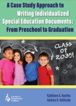 Case Study Approach to Writing Individualized Special Education Documents : From Preschool to Graduation
