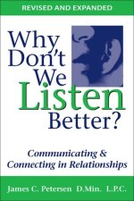Why Don't We Listen Better? : Communicating and Connecting in Relationships