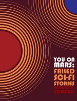 You on Mars : Failed Sci-Fi Stories