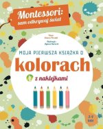 Moja pierwsza książka o kolorach z naklejkami. Montessori: sam odkrywaj świat