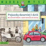 Mądra mysz. Pojazdy dawniej i dziś. Na czterech kołach z epoki kamienia do dzisiaj